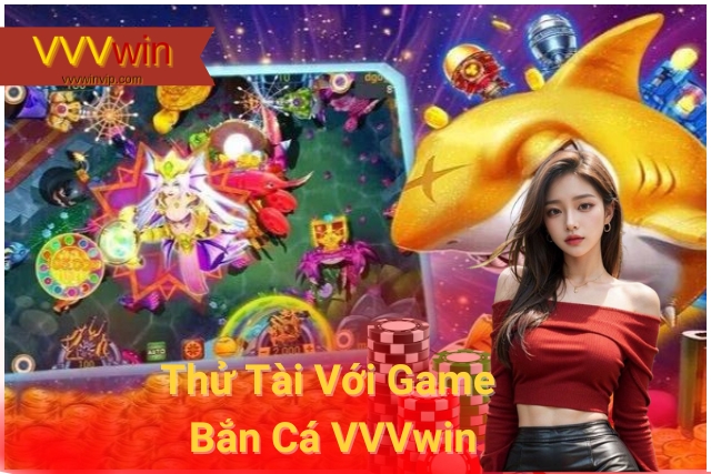 Thử Tài Với Game Bắn Cá VVVwin
