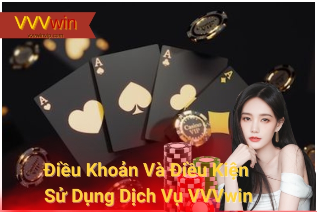 Điều Khoản Và Điều Kiện Sử Dụng Dịch Vụ VVVwin