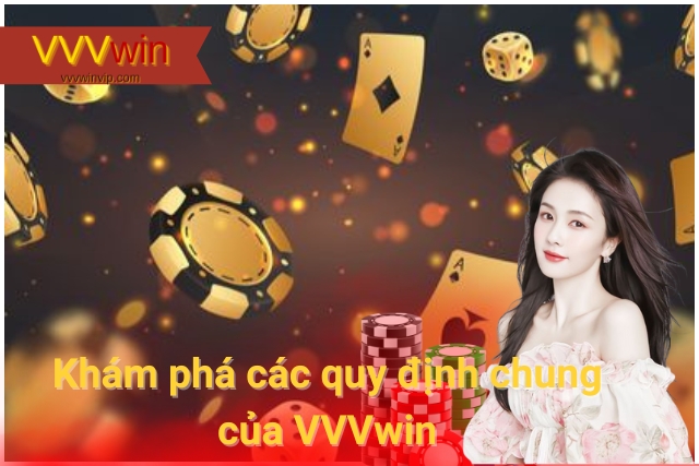 Khám phá các quy Định Chung Về Điều Khoản và Điều Kiện của VVVwin
