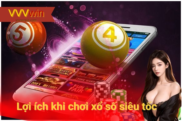 Lợi ích tuyệt vời khi chơi xổ số siêu tốc